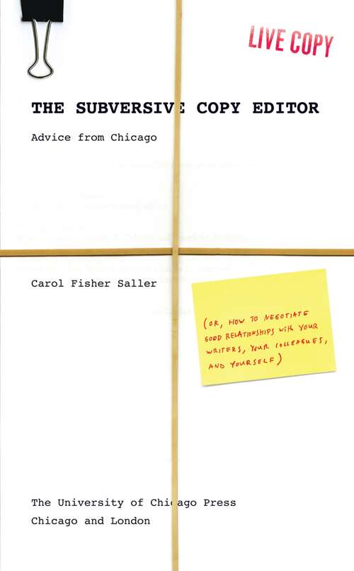 Book cover of The Subversive Copy Editor: Advice from Chicago (or, How to Negotiate Good Relationships with Your Writers, Your Colleagues, and Yourself) (Chicago Guides to Writing, Editing, and Publishing)