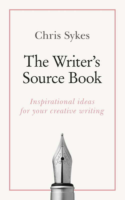 Book cover of The Writer's Source Book: Inspirational ideas for your creative writing (Teach Yourself)