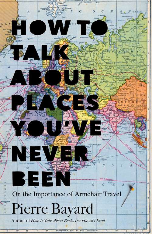 Book cover of How to Talk About Places You've Never Been: On the Importance of Armchair Travel