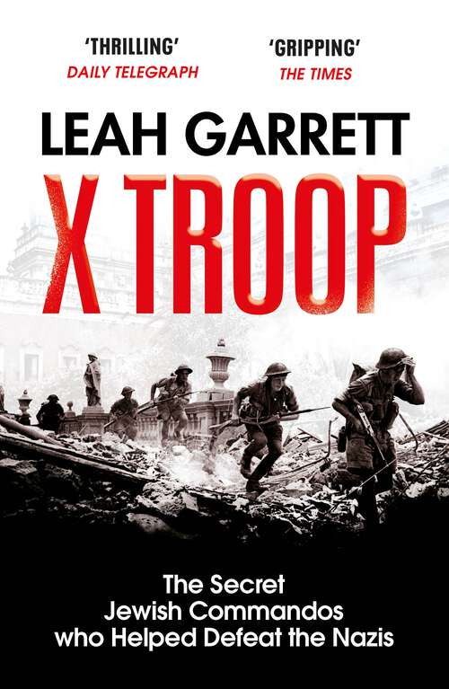 Book cover of X Troop: The Secret Jewish Commandos Who Helped Defeat the Nazis