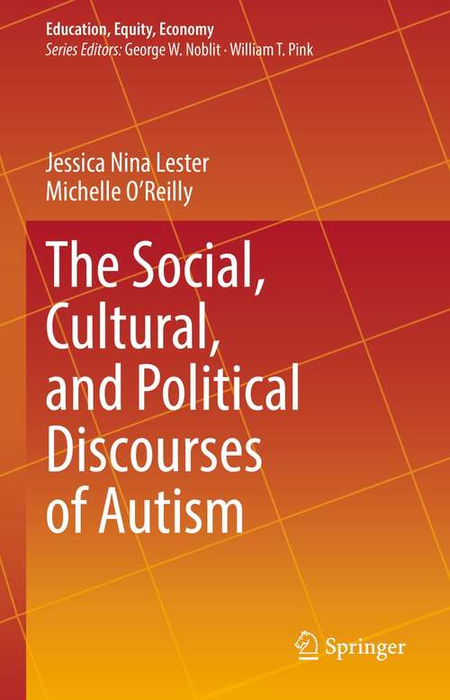 Book cover of The Social, Cultural, and Political Discourses of Autism (1st ed. 2021) (Education, Equity, Economy #9)