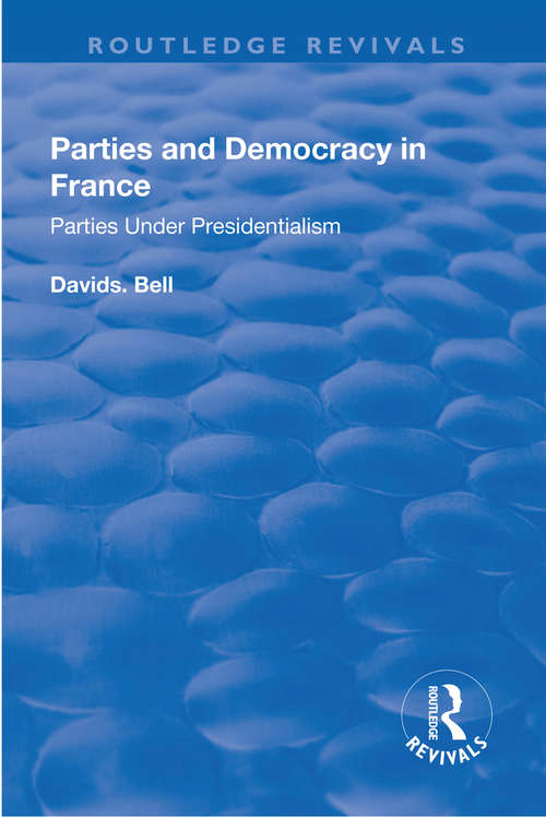 Book cover of Parties and Democracy in France: Parties Under Presidentialism (Routledge Revivals)