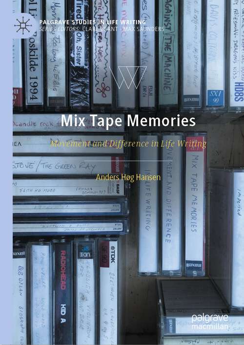 Book cover of Mix Tape Memories: Movement and Difference in Life Writing (1st ed. 2023) (Palgrave Studies in Life Writing)