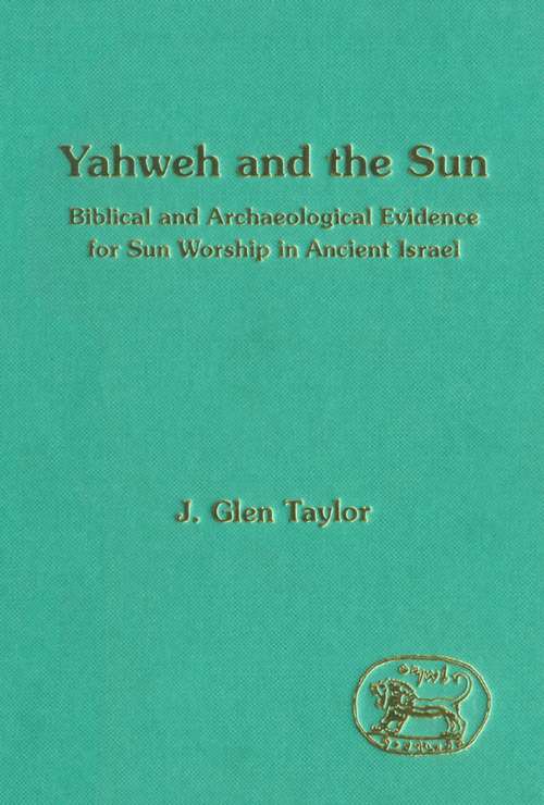 Book cover of Yahweh and the Sun: Biblical and Archaeological Evidence for Sun Worship in Ancient Israel (The Library of Hebrew Bible/Old Testament Studies)