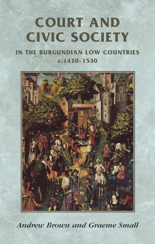 Book cover of Court and civic society in the Burgundian Low Countries c.1420–1530 (Manchester Medieval Sources)