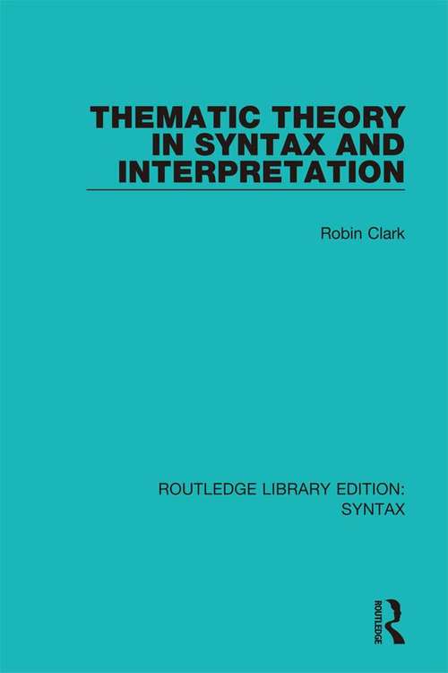 Book cover of Thematic Theory in Syntax and Interpretation (Routledge Library Editions: Syntax)