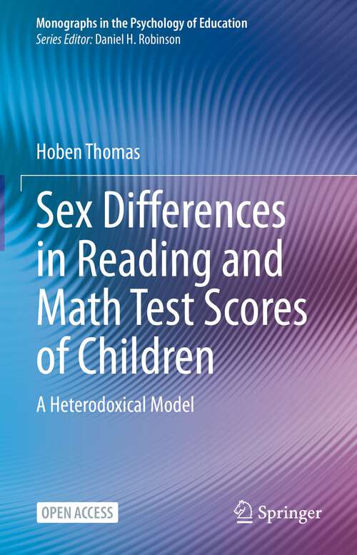 Book cover of Sex Differences in Reading and Math Test Scores of Children: A Heterodoxical Model (1st ed. 2024) (Monographs in the Psychology of Education)