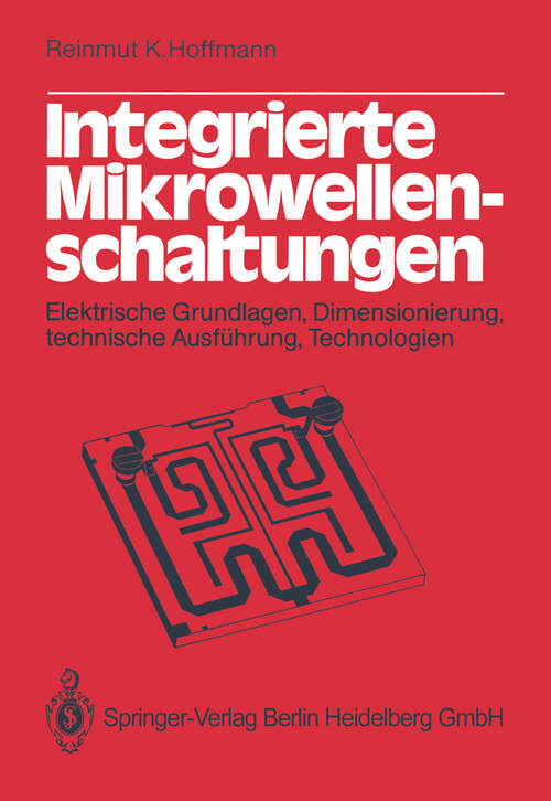 Book cover of Integrierte Mikrowellenschaltungen: Elektrische Grundlagen, Dimensionierung, technische Ausführung, Technologien (1983)