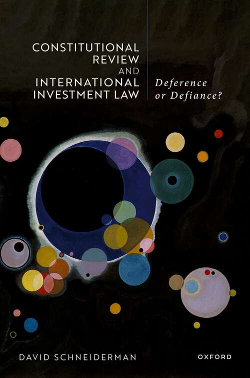 Book cover of Constitutional Review and International Investment Law: Deference or Defiance?