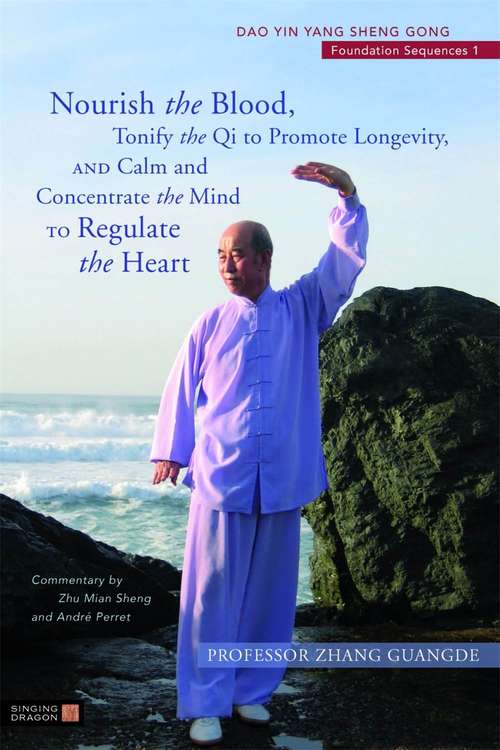 Book cover of Nourish the Blood, Tonify the Qi to Promote Longevity, and Calm and Concentrate the Mind to Regulate the Heart: Dao Yin Yang Sheng Gong Foundation Sequences 1 (PDF)