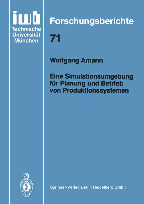 Book cover of Eine Simulationsumgebung für Planung und Betrieb von Produktionssystemen (1994) (iwb Forschungsberichte #71)