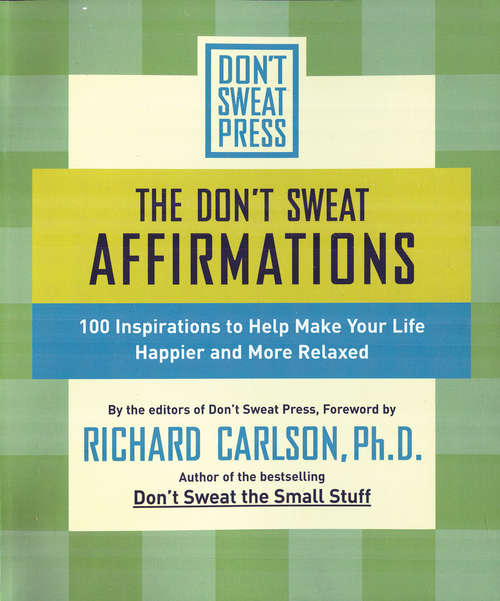 Book cover of The Don't Sweat Affirmations: 100 Inspirations to Help Make Your Life Happier and More Relaxed
