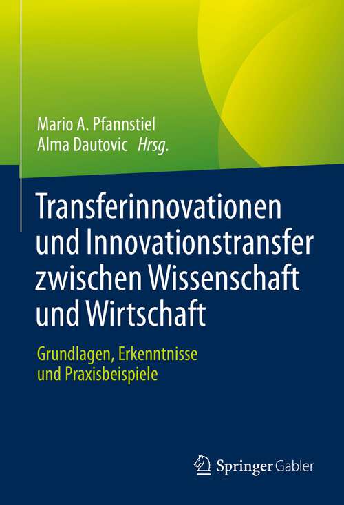 Book cover of Transferinnovationen und Innovationstransfer zwischen Wissenschaft und Wirtschaft: Grundlagen, Erkenntnisse und Praxisbeispiele (2023)