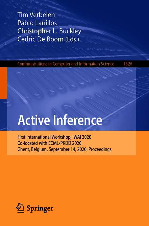 Book cover of Active Inference: First International Workshop, IWAI 2020, Co-located with ECML/PKDD 2020, Ghent, Belgium, September 14, 2020, Proceedings (1st ed. 2020) (Communications in Computer and Information Science #1326)