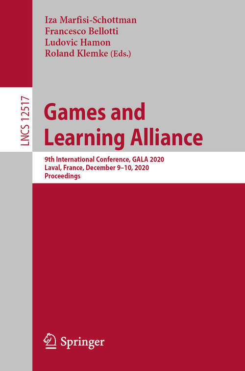 Book cover of Games and Learning Alliance: 9th International Conference, GALA 2020, Laval, France, December 9–10, 2020, Proceedings (1st ed. 2020) (Lecture Notes in Computer Science #12517)