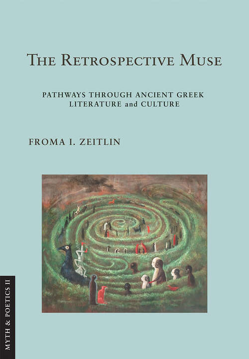Book cover of The Retrospective Muse: Pathways through Ancient Greek Literature and Culture (Myth and Poetics II)