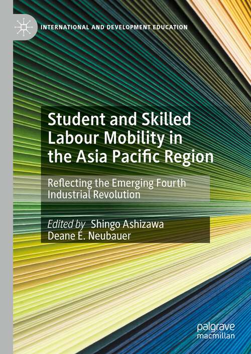 Book cover of Student and Skilled Labour Mobility in the Asia Pacific Region: Reflecting the Emerging Fourth Industrial Revolution (1st ed. 2023) (International and Development Education)
