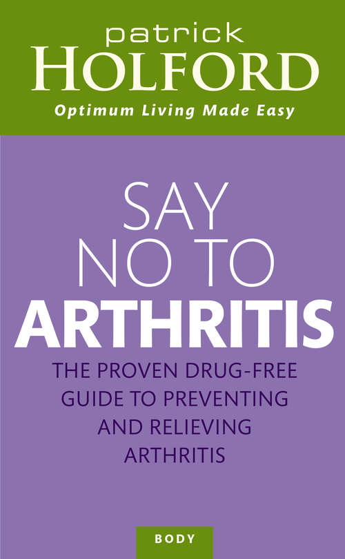 Book cover of Say No To Arthritis: How to prevent, arrest and reverse arthritis and muscle pain