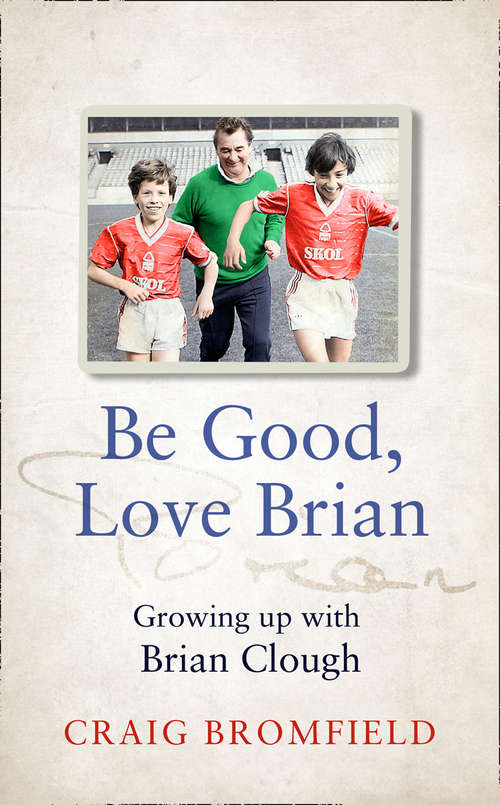 Book cover of Be Good, Love Brian: Growing Up With Brian Clough (ePub edition)