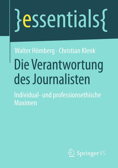 Book cover of Die Verantwortung des Journalisten: Individual- und professionsethische Maximen (2014) (essentials)