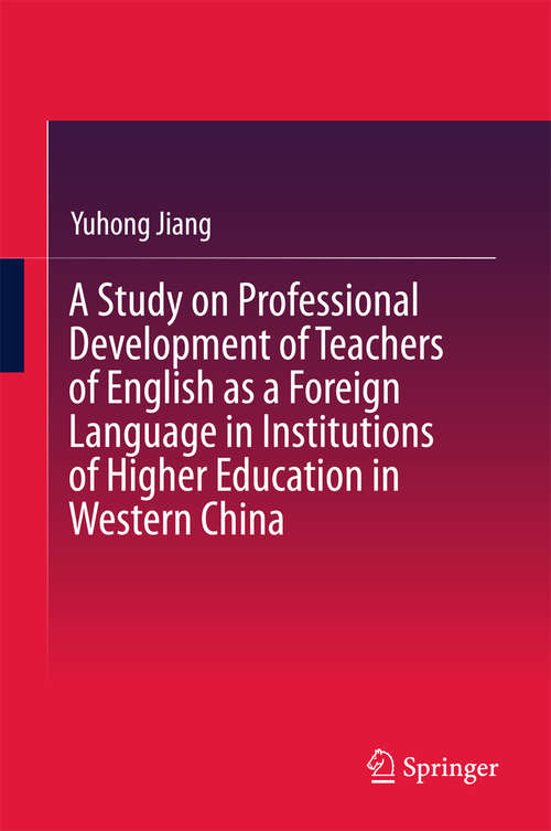 Book cover of A Study on Professional Development of Teachers of English as a Foreign Language in Institutions of Higher Education in Western China