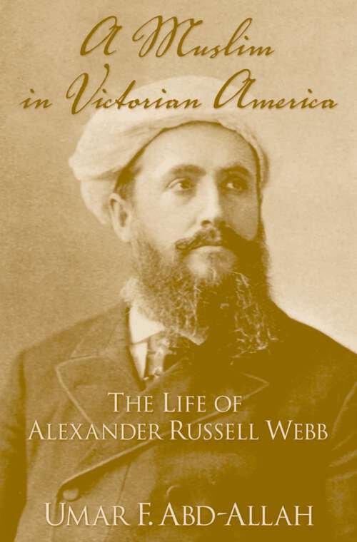 Book cover of A Muslim in Victorian America: The Life of Alexander Russell Webb