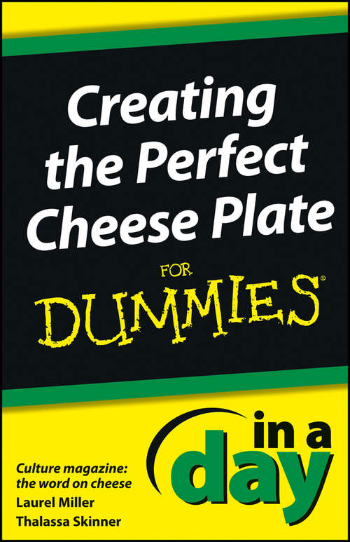 Book cover of Creating the Perfect Cheese Plate In a Day For Dummies (In A Day For Dummies #83)