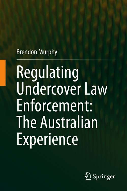 Book cover of Regulating Undercover Law Enforcement: The Australian Experience (1st ed. 2021)