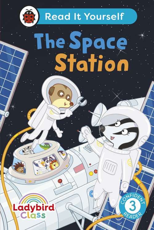 Book cover of Ladybird Class The Space Station: Read It Yourself - Level 3 Confident Reader (Read It Yourself)