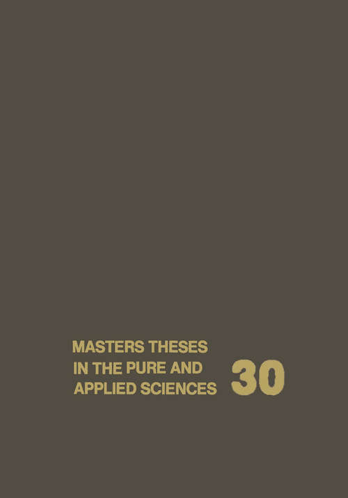 Book cover of Masters Theses in the Pure and Applied Sciences: Accepted by Colleges and Universities of the United States and Canada Volume 30 (1987)