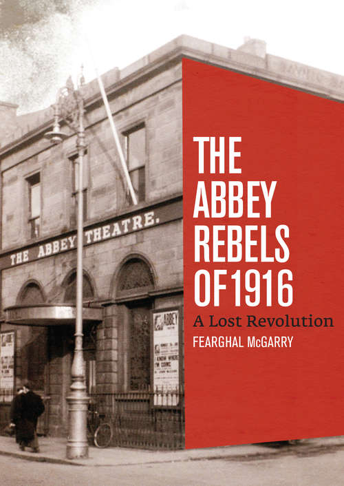 Book cover of The Abbey Rebels of 1916: A Lost Revolution