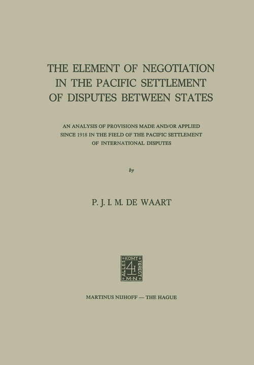 Book cover of The Element of Negotiation in the Pacific Settlement of Disputes between States: An Analysis of Provisions Made and/or Applied since 1918 in the Field of the Pacific Settlement of International Disputes (1973)