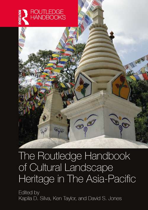 Book cover of The Routledge Handbook of Cultural Landscape Heritage in The Asia-Pacific (Routledge Handbooks on Museums, Galleries and Heritage)