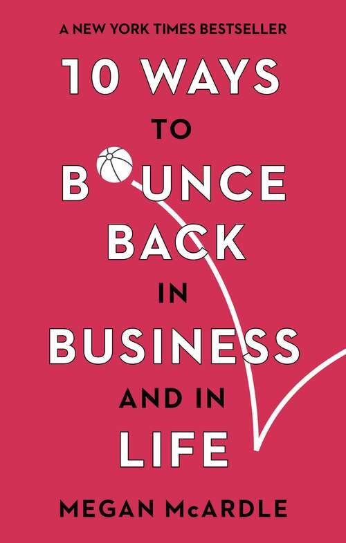 Book cover of 10 Ways to Bounce Back in Business and Life: What Makes People And Companies Succeed