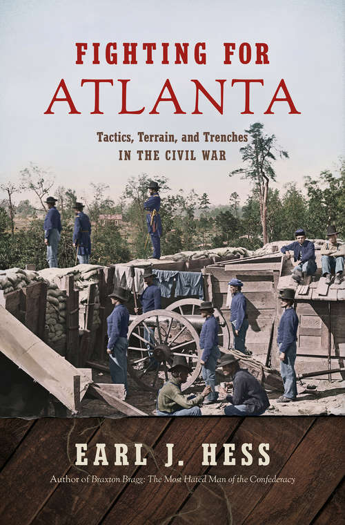 Book cover of Fighting for Atlanta: Tactics, Terrain, and Trenches in the Civil War (Civil War America)