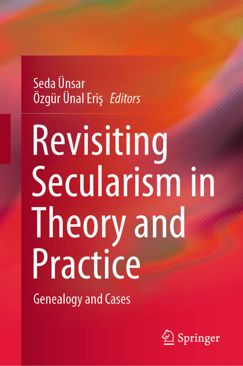 Book cover of Revisiting Secularism in Theory and Practice: Genealogy and Cases (1st ed. 2020)