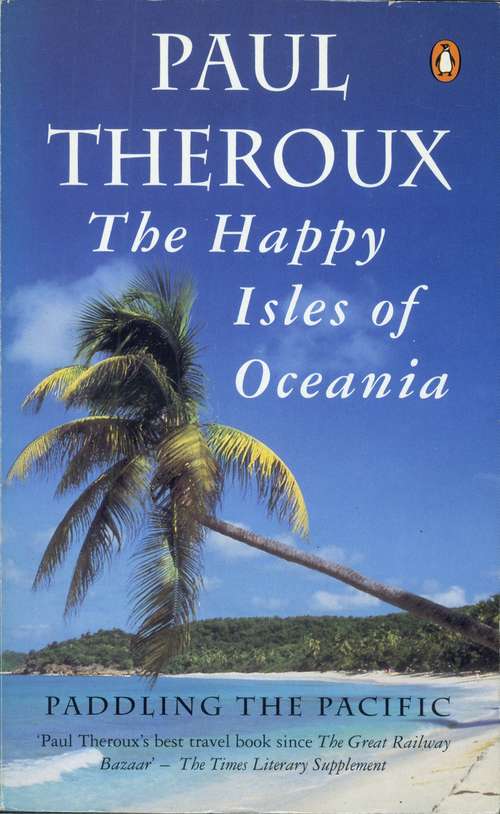 Book cover of The Happy Isles of Oceania: Paddling the Pacific