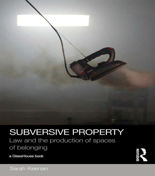 Book cover of Subversive Property: Law and the Production of Spaces of Belonging (Social Justice)