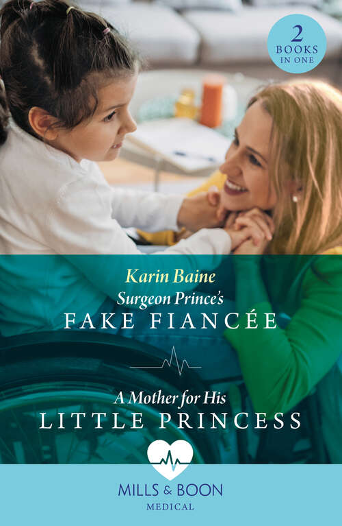 Book cover of Surgeon Prince's Fake Fiancée / A Mother For His Little Princess (Royal Docs) / A Mother for His Little Princess (Royal Docs) (Mills & Boon Medical): Surgeon Prince's Fake Fiancée (royal Docs) / A Mother For His Little Princess (royal Docs) (ePub edition)
