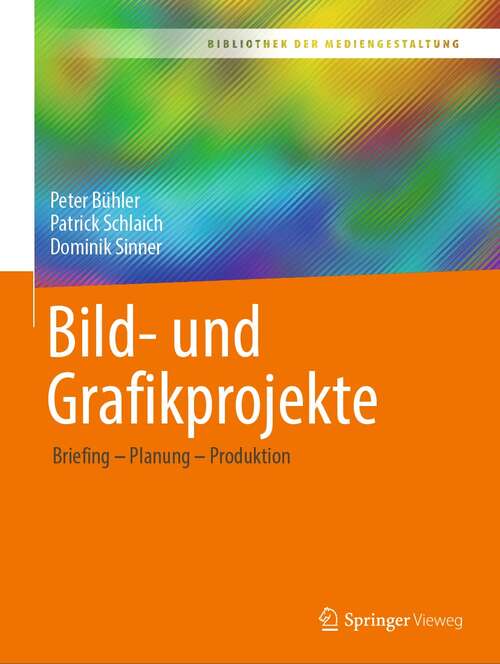 Book cover of Bild- und Grafikprojekte: Briefing – Planung – Produktion (1. Aufl. 2022) (Bibliothek der Mediengestaltung)