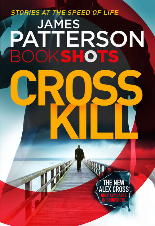 Book cover of Cross Kill: BookShots (An Alex Cross Thriller #1)