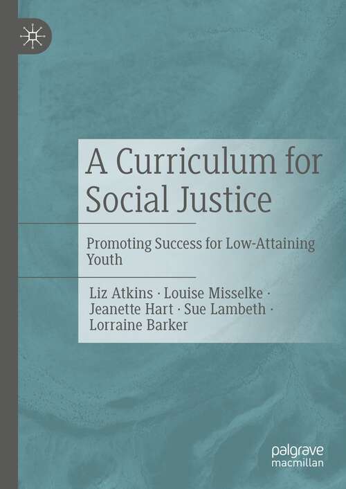 Book cover of A Curriculum for Social Justice: Promoting Success for Low-Attaining Youth (1st ed. 2023)