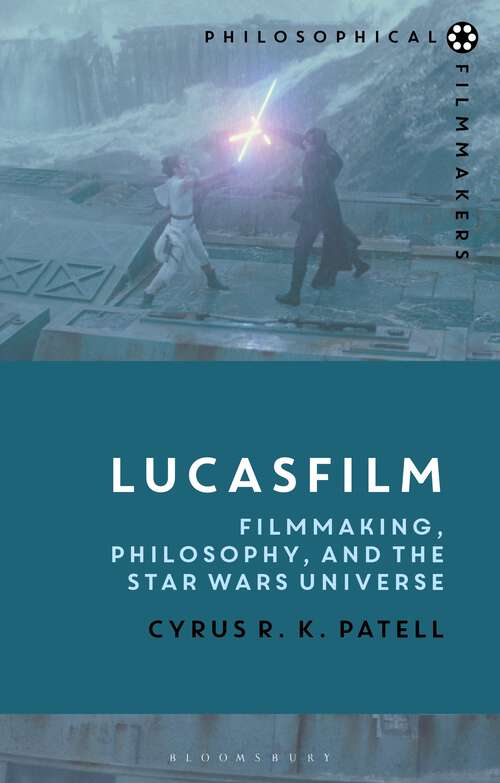Book cover of Lucasfilm: Filmmaking, Philosophy, and the Star Wars Universe (Philosophical Filmmakers)