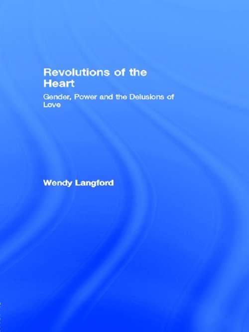 Book cover of Revolutions of the Heart: Gender, Power and the Delusions of Love