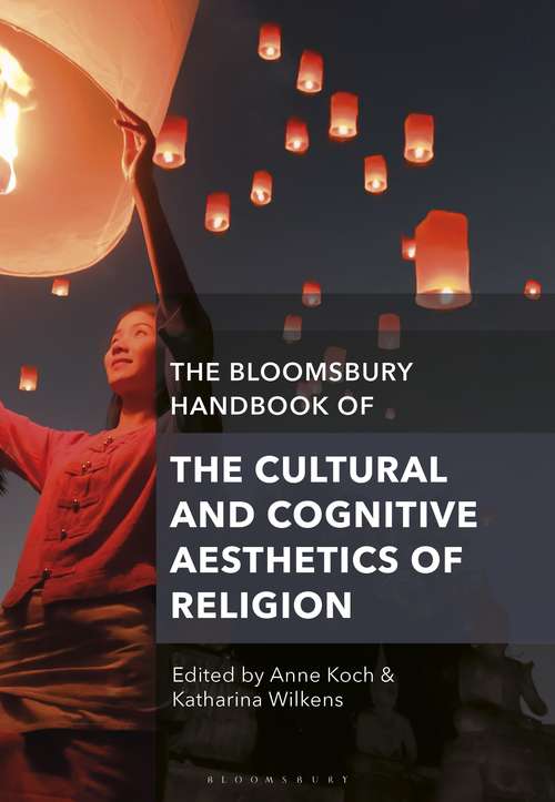 Book cover of The Bloomsbury Handbook of the Cultural and Cognitive Aesthetics of Religion (Bloomsbury Handbooks)