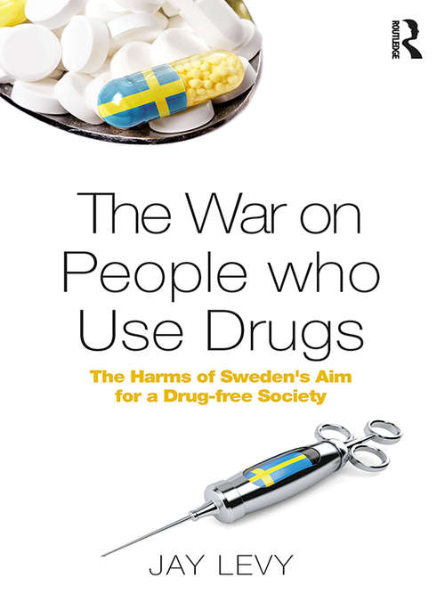 Book cover of The War on People who Use Drugs: The Harms of Sweden's Aim for a Drug-Free Society