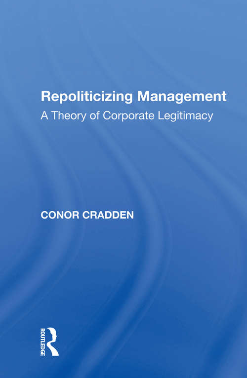 Book cover of Repoliticizing Management: A Theory of Corporate Legitimacy