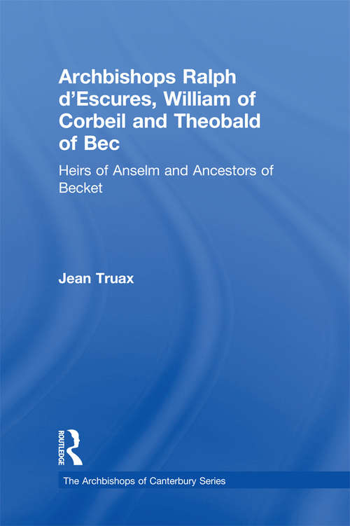 Book cover of Archbishops Ralph d'Escures, William of Corbeil and Theobald of Bec: Heirs of Anselm and Ancestors of Becket (The Archbishops of Canterbury Series)