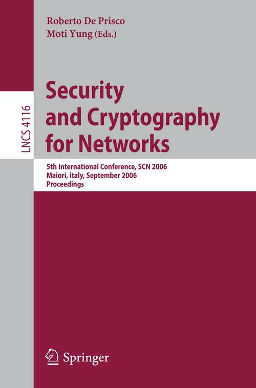 Book cover of Security and Cryptography for Networks: 5th International Conference, SCN 2006, Maiori, Italy, September 6-8, 2006, Proceedings (2006) (Lecture Notes in Computer Science #4116)