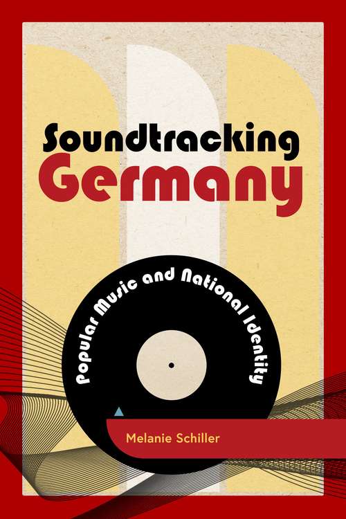 Book cover of Soundtracking Germany: Popular Music and National Identity (PDF) (Popular Musics Matter: Social, Political and Cultural Interventions Ser.)